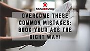 Overcome these Common Mistakes: Book Your Ads the Right Way!