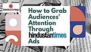 How to Grab Audiences' Attention Through Hindustan Times Ads