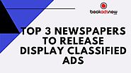 Top 3 Newspapers to Release Display Classified Ads
