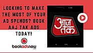 Looking to Make the Most of Your Ad Spends? Book Aaj Tak Ads Today!