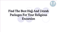 Find The Best Hajj And Umrah Packages For Your Religious Excursion