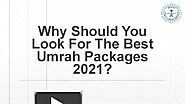 Why Should You Look For The Best Umrah Packages 2021?