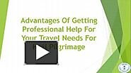 Advantages Of Getting Professional Help For Your Travel Needs For Hajj Pilgrimage