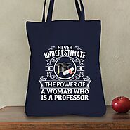 Never Underestimate The Power Of A Woman Who Is A Professor