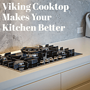 Viking Cooktop Makes Your Kitchen Better | Viking Appliance Repair Pros