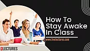 The 10 Best Tips How To Stay Awake In Class