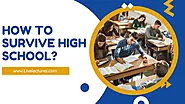 Top 11 Techniques On How To Survive High School In 2023