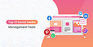 Top 12 Social Media Management Tools [List 2021]