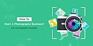 How to Start a Photography Business? (A Complete Guide)