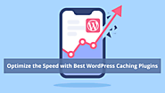 Optimize the Speed And Efficiency of Website with Best WordPress Caching Plugins