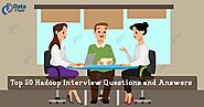 Top 50 Hadoop Interview Questions and Answers - DataFlair