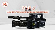 Top 5 máy quay phim chất lượng để livestream chuyên nghiệp năm 2020