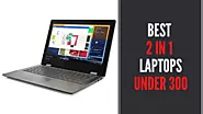 8 Best 2 in 1 Laptops Under 300 in 2021 – Reviews & Buying Guide