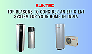 Top Reasons to Consider an Efficient System for Your Home in India