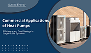 Commercial Applications of Heat Pumps: Efficiency and Cost Savings in Large-Scale Systems
