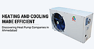 Heating and Cooling Made Efficient: Discovering Heat Pump Companies in Ahmedabad