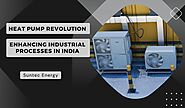 Heat Pump Revolution: Enhancing Industrial Processes in India