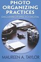 Photo Organizing Practices: Daguerreotypes to Digital