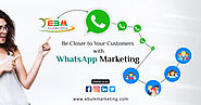 Be Closer to Your Customers with WhatsApp Marketing