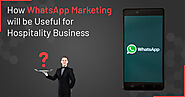 How WhatsApp Marketing will be Useful for Hospitality Business