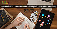 How to Build an Effective Content Strategy for Social Media Marketing