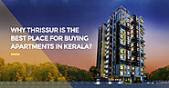 Why Thrissur is the Best Place for Buying Apartments in Kerala?