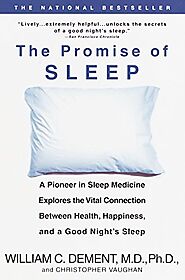 The Promise of Sleep: A Pioneer in Sleep Medicine Explores the Vital Connection Between Health, Happiness, and a Good...