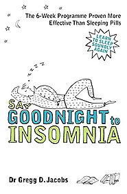 Say Goodnight to Insomnia: A Drug-free Programme Developed at Harvard Medical School eBook: Jacobs, Gregg D.: Amazon....