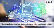 Top Ways To Increase Your Business Revenue With Social Media In 2021 – Ebulk Marketing