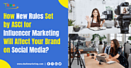 How New Rules Set by ASCI for Influencer Marketing Will Affect Your Brand on Social Media?