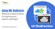 Using URL Redirects: What you need to know to improve your search rankings?