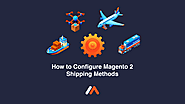 How To Configure Magento 2 Shipping Methods