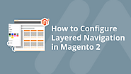 How To Configure Layered Navigation In Magento 2
