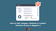 How To Add Category Attribute To Custom Attribute Group In Magento 2