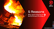 5 Reasons: Why Sand Casting is Still an Efficient Process?