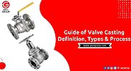 Complete Guide of Valve Casting Definition, Types & Process