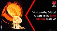What are the Critical Factors in the Sand Casting Process?