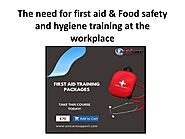 PPT - The need for first aid & Food safety and hygiene training at the workplace