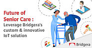 PERS & Remote Monitoring are Changing Senior Care - Bridgera