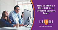 How to Train an Elite, Efficient, Effective Support Team | GlowTouch