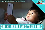 Online Trends And Your Child | How To Save them? - Online Dating Crunch