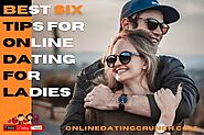 Six Best Tips For Online Dating For Ladies | Online Dating Crunch
