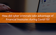 How did Cyber Criminals take advantage of Financial Institutes during Covid-19? | by Noah Wilson | Medium | Cyber Sec...