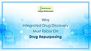 Why Integrated Drug Discovery Must Focus On Drug Repurposing