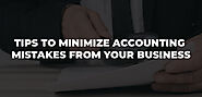 Tips To Minimize Accounting Mistakes From Your Business