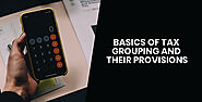 Basics Of Tax Grouping And Their Provisions