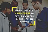 Importance of HPFP Course to Set up a Career in the Health Sector