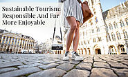 Sustainable Tourism: Responsible And Far More Enjoyable