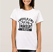 I would cry but my makeup is designer T-Shirt