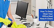 How To Deep Clean Your Office (And Keep It Clean)